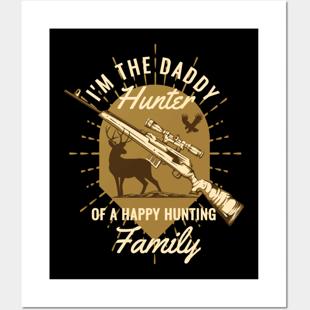 I'm The Daddy Hunter of a Happy Hunting Family Wall Art by LemoBoy